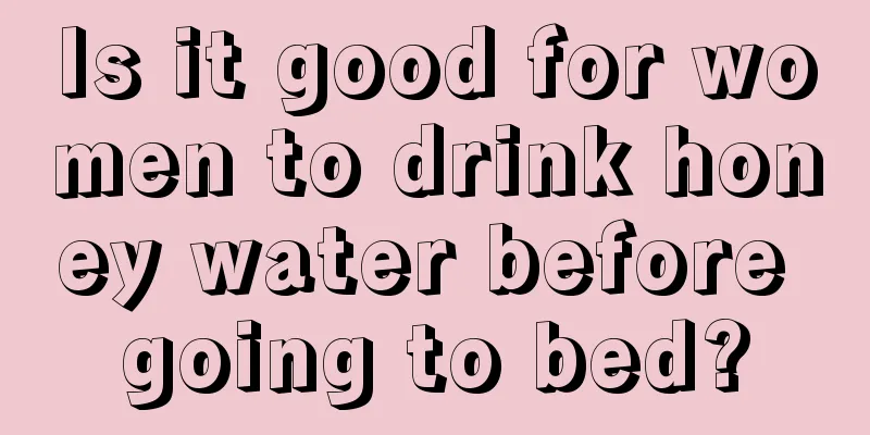 Is it good for women to drink honey water before going to bed?