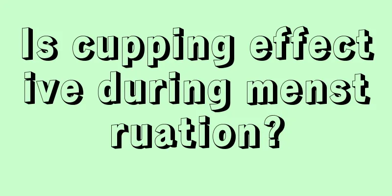 Is cupping effective during menstruation?