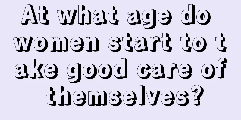 At what age do women start to take good care of themselves?