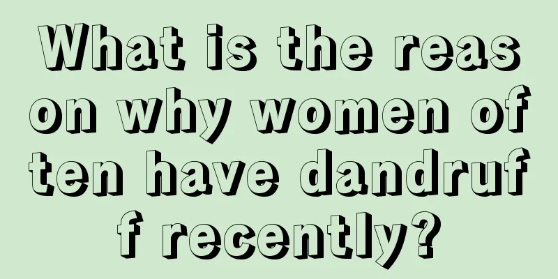 What is the reason why women often have dandruff recently?