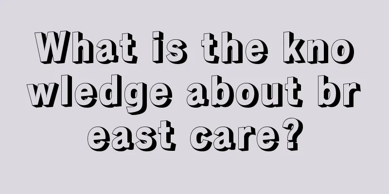 What is the knowledge about breast care?