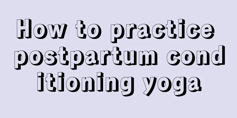 How to practice postpartum conditioning yoga