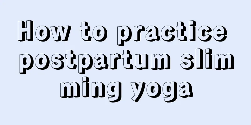 How to practice postpartum slimming yoga