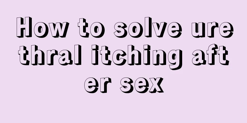 How to solve urethral itching after sex