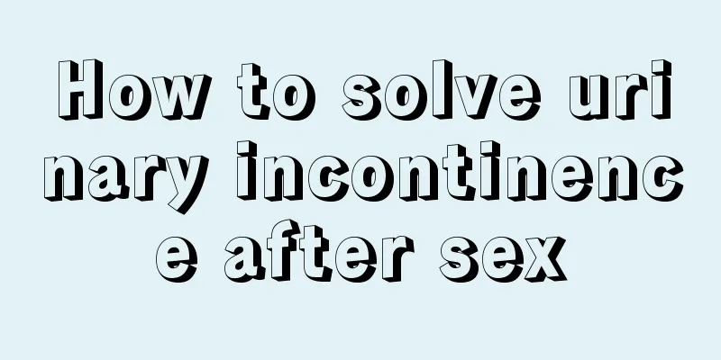 How to solve urinary incontinence after sex