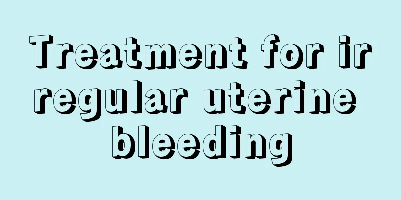 Treatment for irregular uterine bleeding