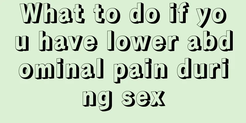 What to do if you have lower abdominal pain during sex