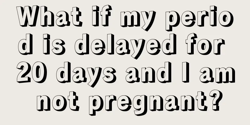 What if my period is delayed for 20 days and I am not pregnant?