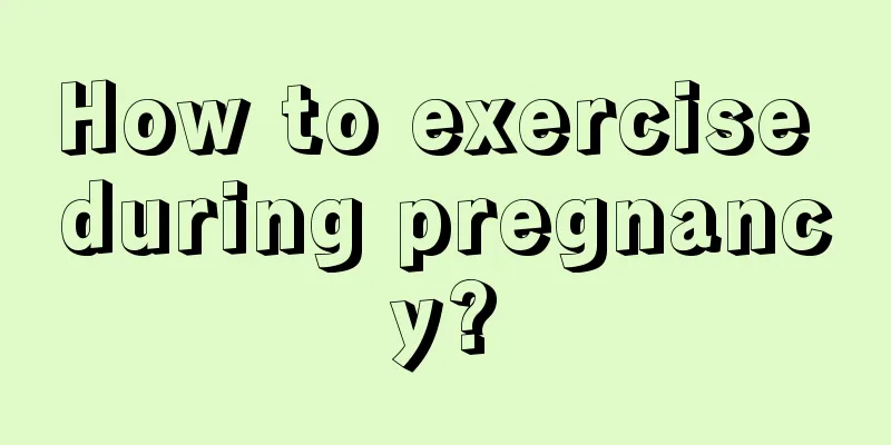 How to exercise during pregnancy?