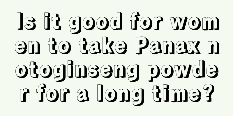 Is it good for women to take Panax notoginseng powder for a long time?