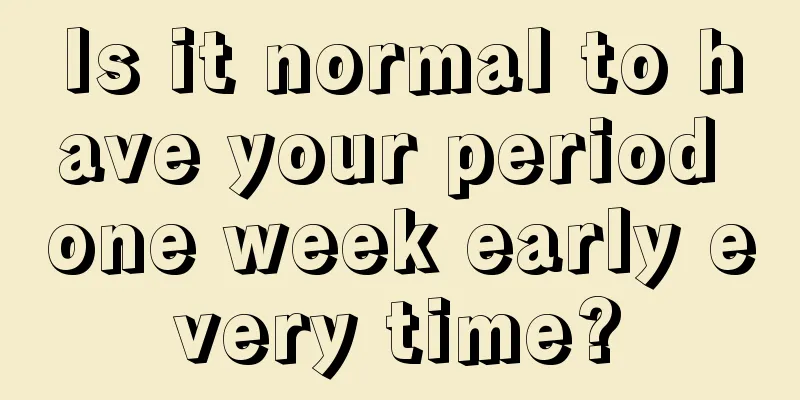 Is it normal to have your period one week early every time?