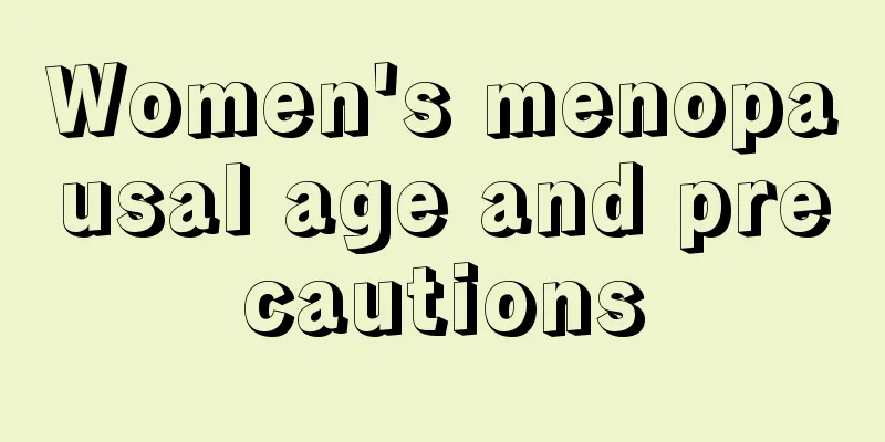 Women's menopausal age and precautions