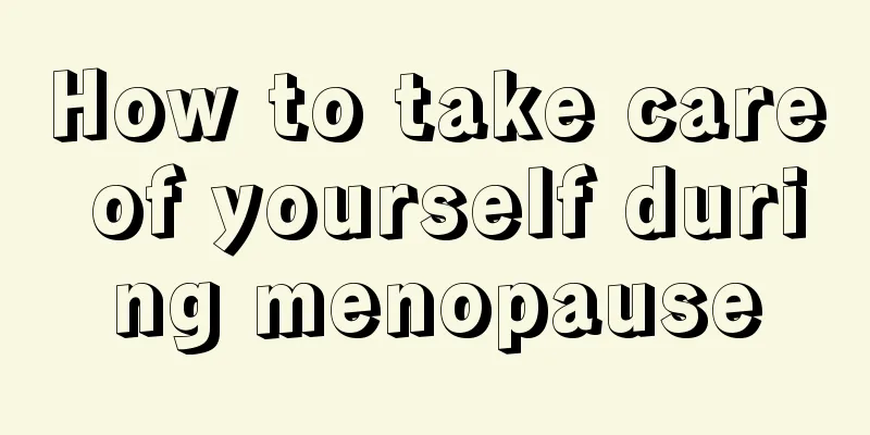 How to take care of yourself during menopause