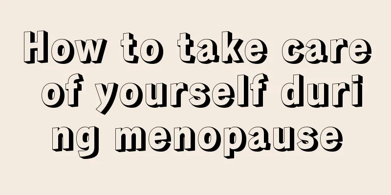 How to take care of yourself during menopause