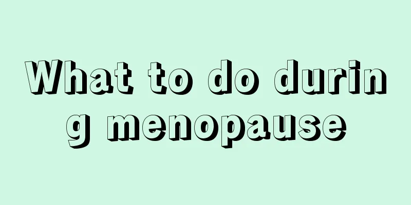 What to do during menopause