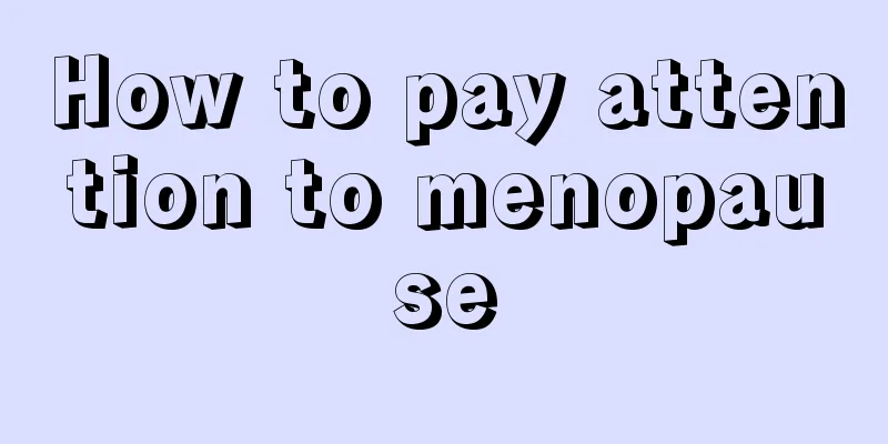 How to pay attention to menopause