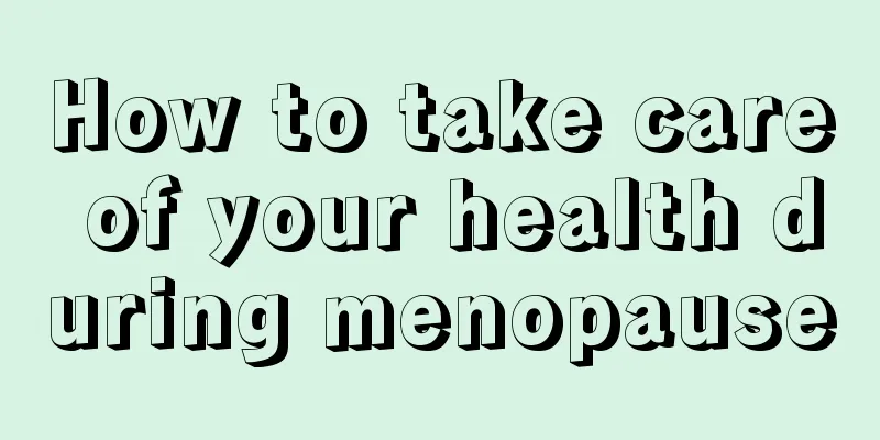 How to take care of your health during menopause