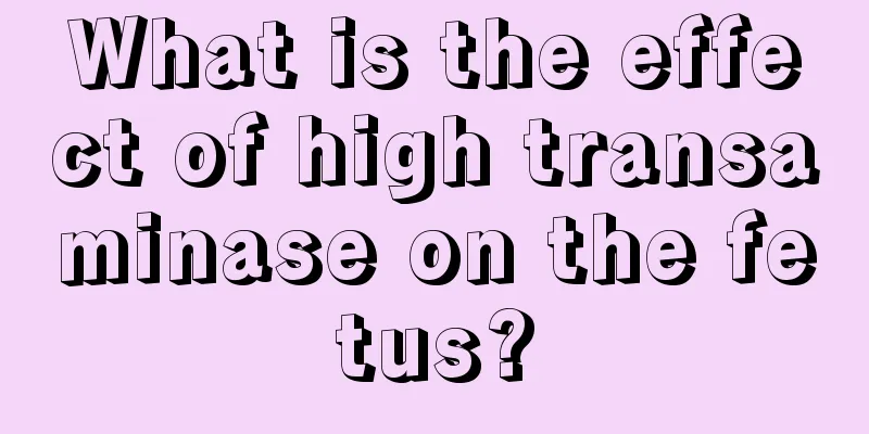 What is the effect of high transaminase on the fetus?