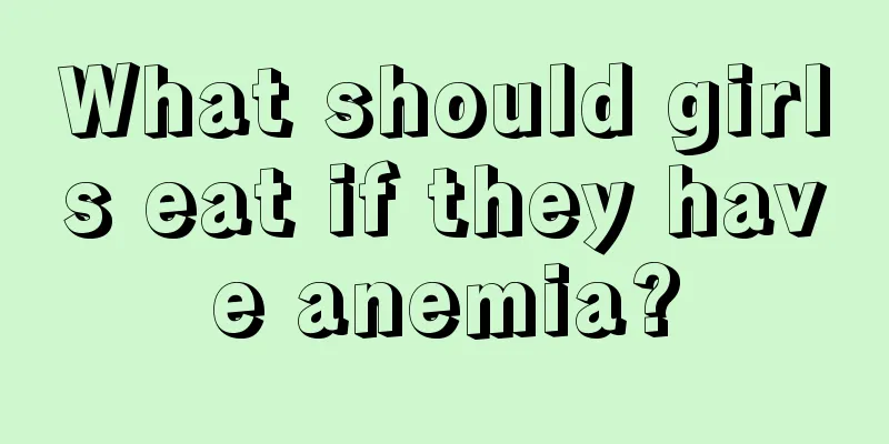 What should girls eat if they have anemia?