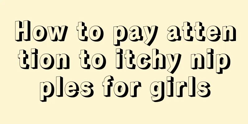 How to pay attention to itchy nipples for girls