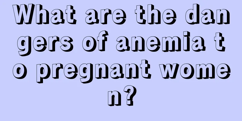 What are the dangers of anemia to pregnant women?