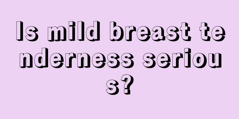 Is mild breast tenderness serious?