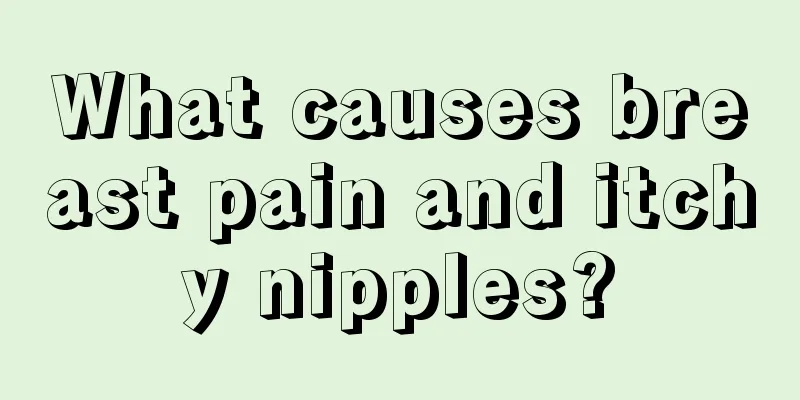 What causes breast pain and itchy nipples?