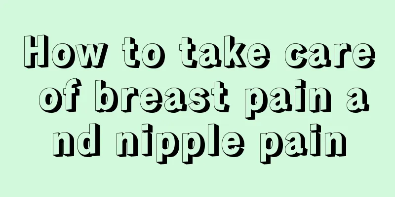 How to take care of breast pain and nipple pain