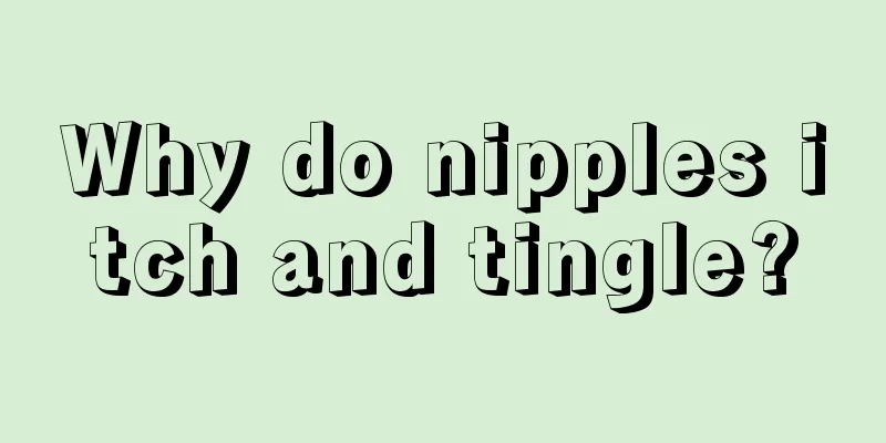 Why do nipples itch and tingle?