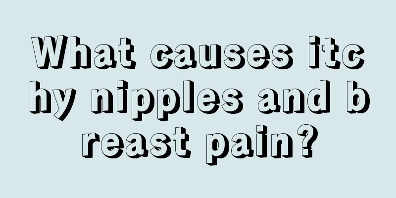 What causes itchy nipples and breast pain?