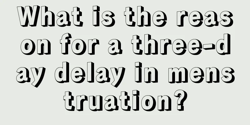 What is the reason for a three-day delay in menstruation?