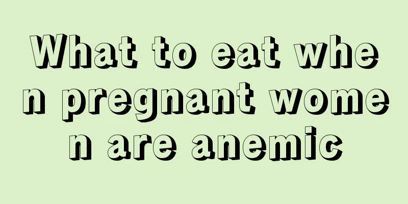 What to eat when pregnant women are anemic