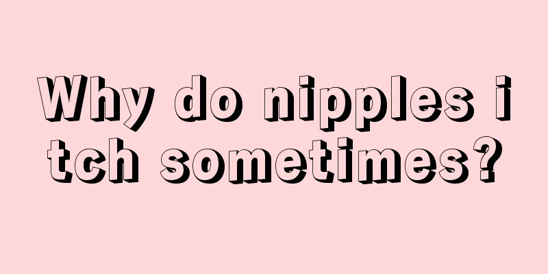 Why do nipples itch sometimes?