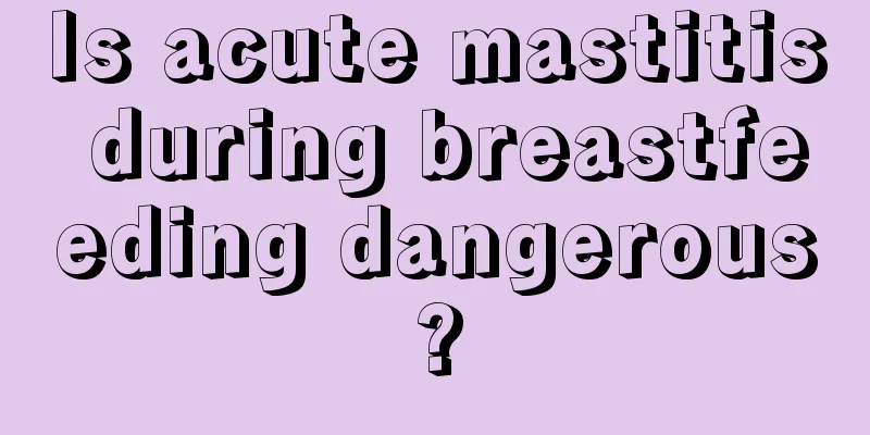 Is acute mastitis during breastfeeding dangerous?