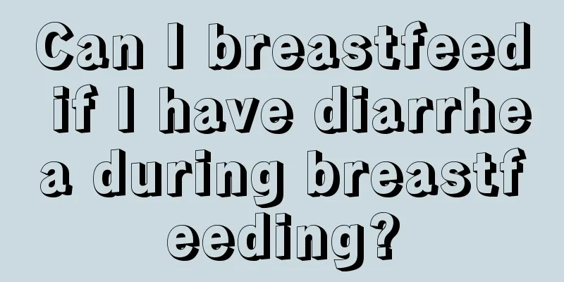 Can I breastfeed if I have diarrhea during breastfeeding?