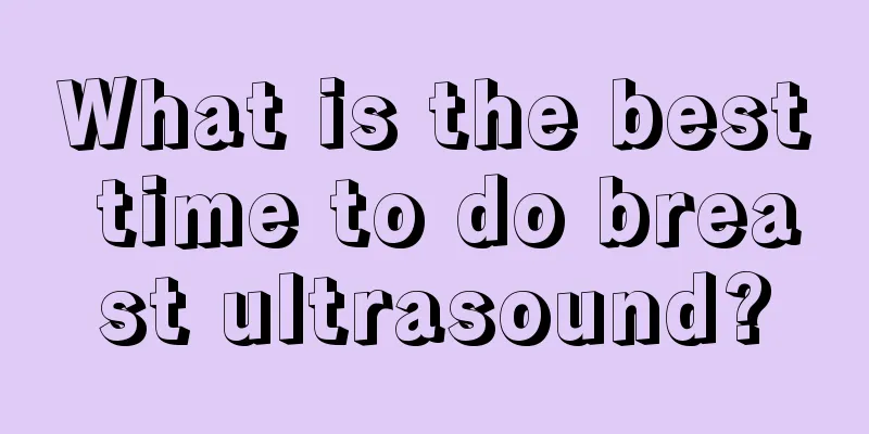 What is the best time to do breast ultrasound?