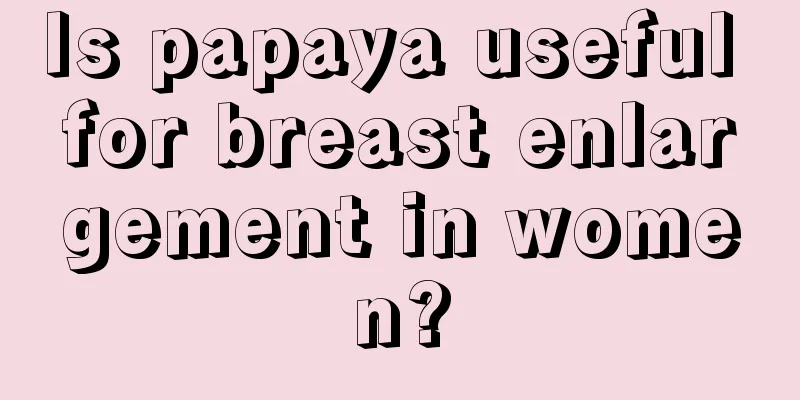 Is papaya useful for breast enlargement in women?