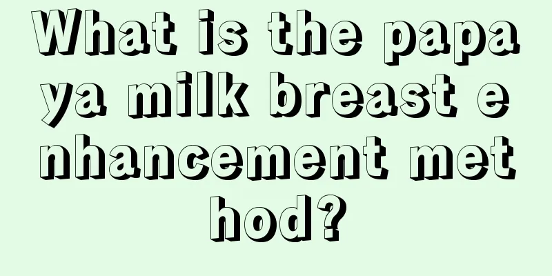 What is the papaya milk breast enhancement method?