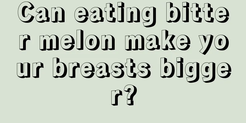 Can eating bitter melon make your breasts bigger?