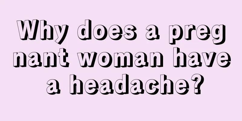 Why does a pregnant woman have a headache?