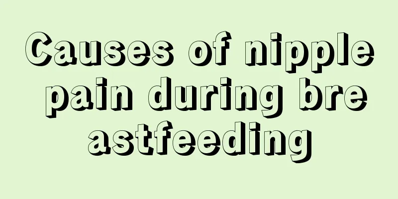 Causes of nipple pain during breastfeeding