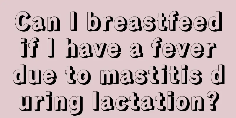 Can I breastfeed if I have a fever due to mastitis during lactation?