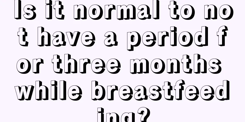 Is it normal to not have a period for three months while breastfeeding?