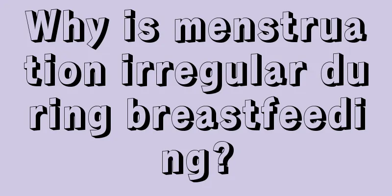 Why is menstruation irregular during breastfeeding?