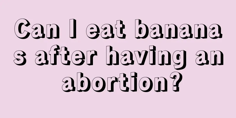 Can I eat bananas after having an abortion?