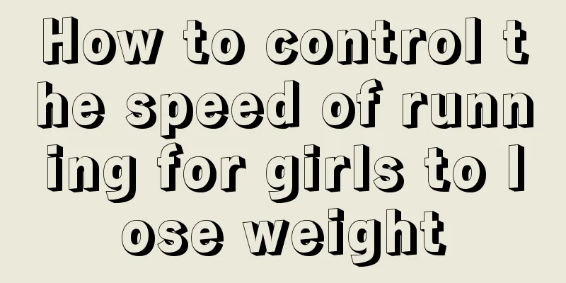 How to control the speed of running for girls to lose weight