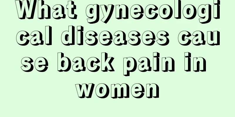 What gynecological diseases cause back pain in women