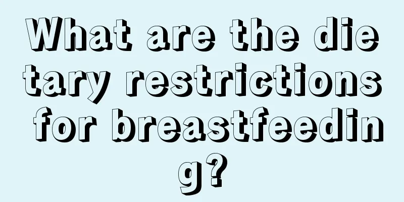 What are the dietary restrictions for breastfeeding?