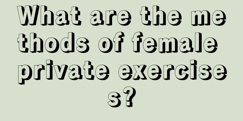 What are the methods of female private exercises?