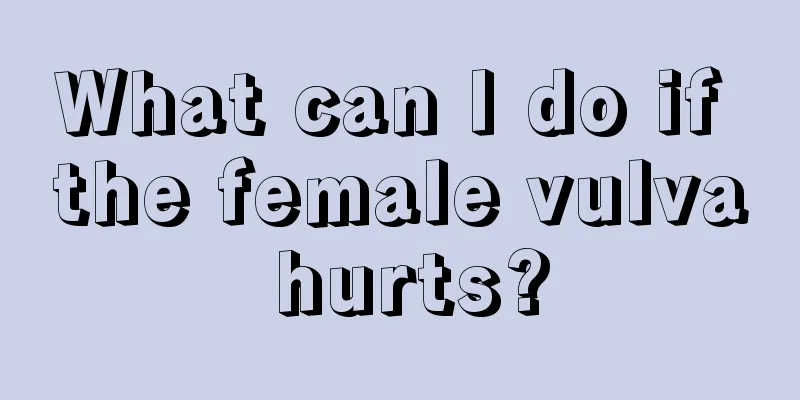 What can I do if the female vulva hurts?